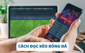 Cách Đọc Kèo Bóng Đá