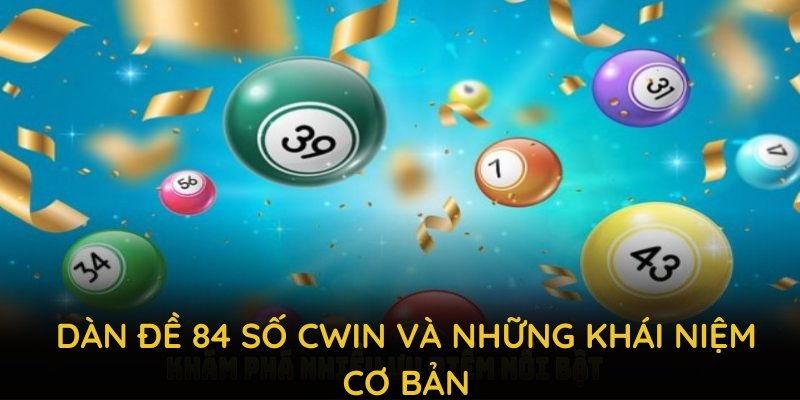 Dàn đề 84 số CWIN và những khái niệm cơ bản bạn nên hiểu rõ